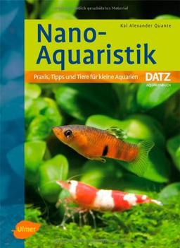 Nano-Aquaristik: Praxis, Tipps und Tiere für kleine Aquarien