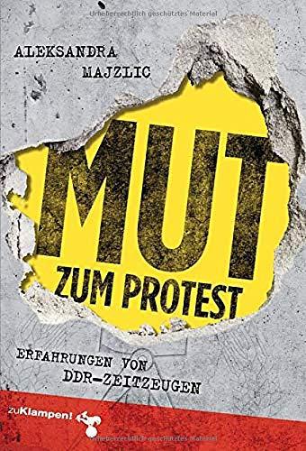 Mut zum Protest: Erfahrungen von DDR-Zeitzeugen