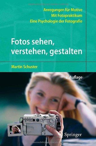 Fotos sehen, verstehen, gestalten: Eine Psychologie der Fotografie