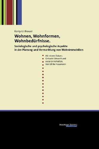 Wohnen, Wohnformen, Wohnbedürfnisse: Soziologische und psychologische Aspekte in der Planung und Vermarktung von Wohnimmobilien. Mit einem Exkurs: ... und soziales Verhalten von Ulrike Hausmann