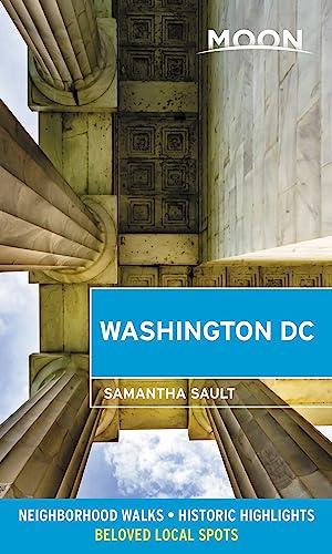 Moon Washington DC: Neighborhood Walks, Historic Highlights, Beloved Local Spots (Travel Guide)