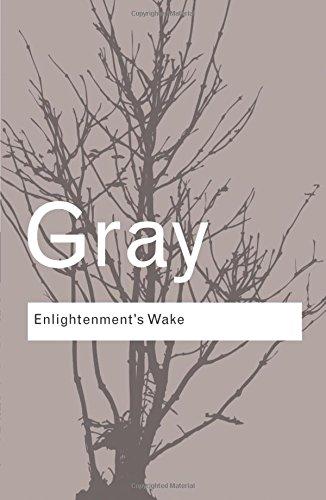 Enlightenment's Wake: Politics and Culture at the Close of the Modern Age (Routledge Classics)