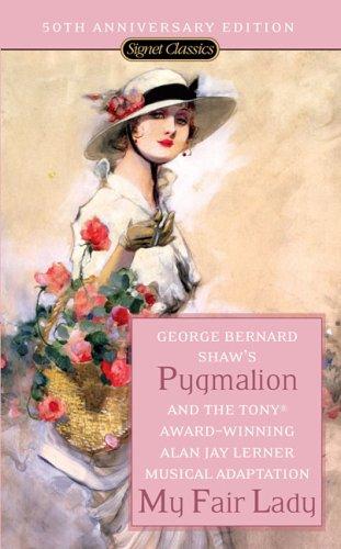 Pygmalion and My Fair Lady (50th Anniversary Edition) (Signet Classics)