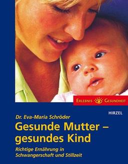 Gesunde Mutter - gesundes Kind: Richtige Ernährung während der Schwangerschaft und Stillzeit