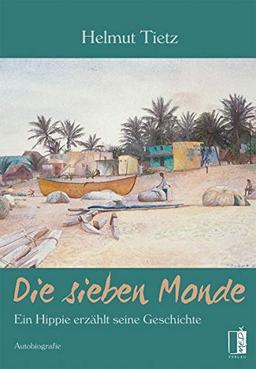 Die sieben Monde: Ein HIppie erzählt seine Geschichte