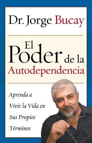 Poder de la Autodependencia, El: Aprenda a Vivir la Vida en Sus Propios Terminos