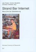 Strand Bar Internet: Neue Orte der Globalisierung (Ethnologie: Forschung und Wissenschaft)