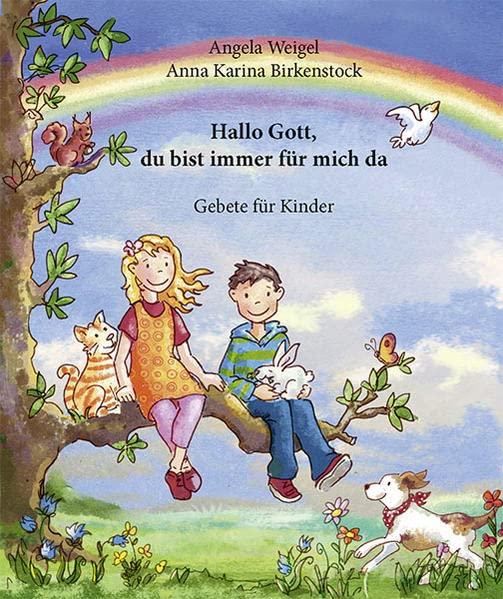 Hallo Gott, du bist immer für mich da: Gebete für Kinder