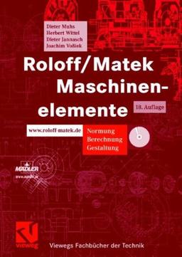 Roloff/Matek Maschinenelemente: Normung, Berechnung, Gestaltung - Lehrbuch und Tabellenbuch (Viewegs Fachbücher der Technik)