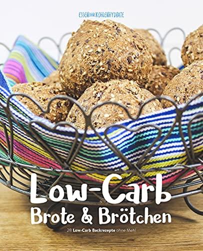 Low-Carb Brote & Brötchen (38 Low-Carb Backrezepte ohne Mehl) von Essen ohne Kohlenhydrate