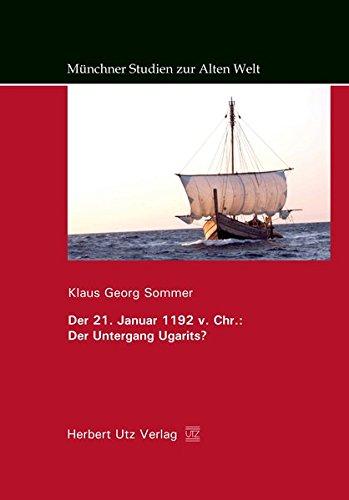 Der 21. Januar 1192 v. Chr.: Der Untergang Ugarits? (Münchner Studien zur Alten Welt)