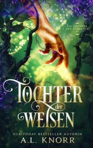 Tochter der Weisen (Die Töchter der Elemente, Band 8)