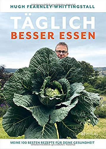 Täglich besser essen: Meine 100 besten Rezepte für deine Gesundheit