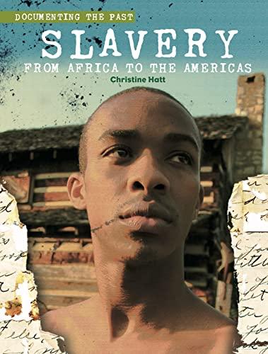 Slavery: From Africa to the Americas (Documenting the Past)