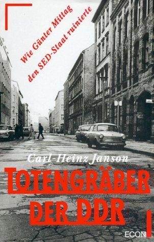 Totengräber der DDR. Wie Günter Mittag den SED- Staat ruinierte