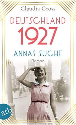 Deutschland 1927: Annas Suche (Eine Frau in unruhigen Zeiten, Band 2)