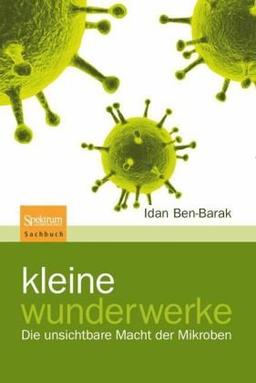 Kleine Wunderwerke: Die unsichtbare Macht der Mikroben