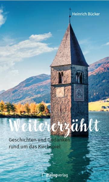 Weitererzählt: Geschichten und Gedanken rund um das Kirchspiel: Geschichten und Gedanken rund um das Kirchenspiel