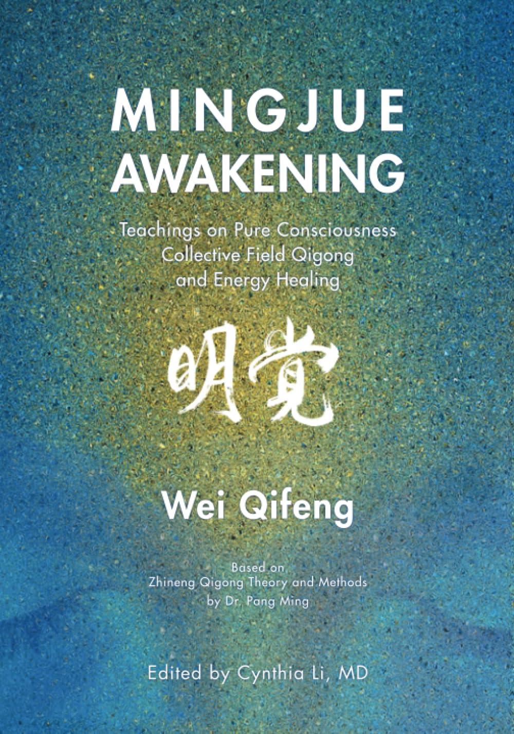 Mingjue Awakening: Teachings on Pure Consciousness, Collective Field Qigong, and Energy Healing