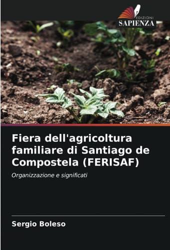 Fiera dell'agricoltura familiare di Santiago de Compostela (FERISAF): Organizzazione e significati