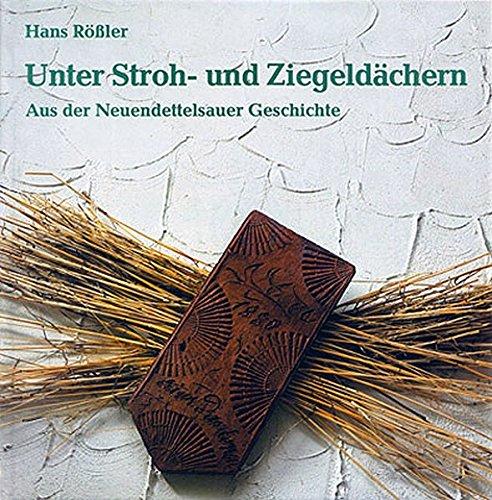 Unter Stroh- und Ziegeldächern: Aus der Neuendettelsauer Geschichte