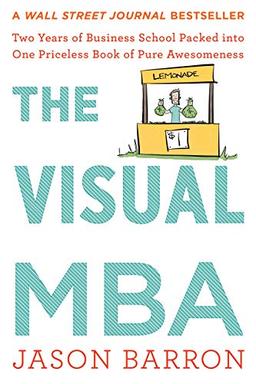 The Visual MBA: Two Years of Business School Packed into One Priceless Book of Pure Awesomeness