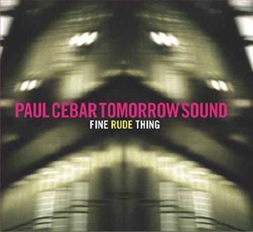 Paul Cebar Tommorrow Sound - Fine Rude Thing