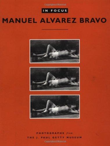 In Focus: Manuel Alvarez Bravo (In Focus (J. Paul Getty Museum))