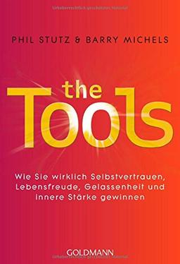 The Tools: Wie Sie wirklich Selbstvertrauen, Lebensfreude, Gelassenheit und innere Stärke gewinnen