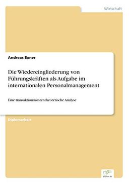 Die Wiedereingliederung von Führungskräften als Aufgabe im internationalen Personalmanagement: Eine transaktionskostentheoretische Analyse