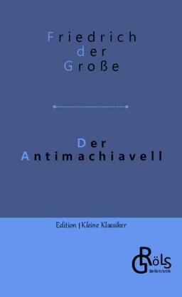 Der Antimachiavell (Edition Kleine Klassiker - Softcover)