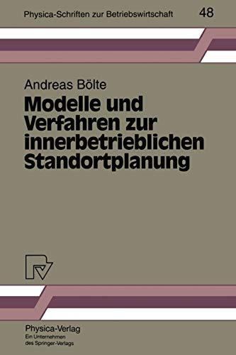 Modelle und Verfahren zur innerbetrieblichen Standortplanung (Physica-Schriften zur Betriebswirtschaft Bd. 48): Diss. (Physica-Schriften zur Betriebswirtschaft, 48, Band 48)