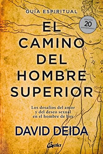 El camino del hombre superior. Guía espiritual. EDICIÓN 20 ANIVERSARIO: Los desafíos del amor y del deseo sexual en el hombre de hoy (Espiritualidad)