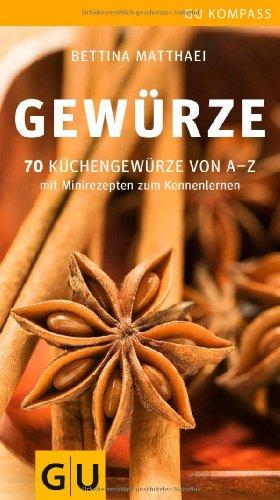 Gewürze: 70 Küchengewürze von A-Z.Mit Minirezepten zum Kennenlernen (GU Kompass)