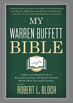 My Warren Buffett Bible: A Short and Simple Guide to Rational Investing: 284 Quotes from the World's Most Successful Investor