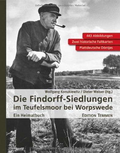 Die Findorff-Siedlungen im Teufelsmoor bei Worpswede: Ein Heimatbuch