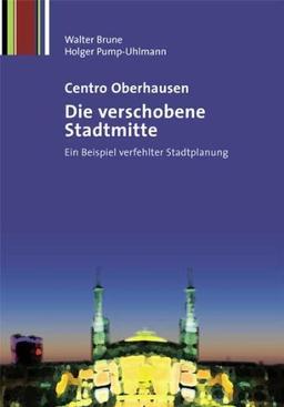 Centro Oberhausen - Die verschobene Stadtmitte: Ein Beispiel verfehlter Stadtplanung