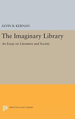 The Imaginary Library: An Essay on Literature and Society (Princeton Legacy Library, Band 726)