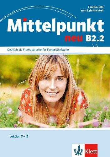 Mittelpunkt neu B2.2, Deutsch als Fremdsprache für Fortgeschrittene : Lektion 7-12 : 2 Audio-CDs zum Lehrbuchteil