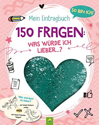 So bin ich! Mein Eintragbuch. 150 Fragen: Was würde ich lieber …?: Für Kids ab 8 Jahren. Mit Paillettenherz auf dem Cover