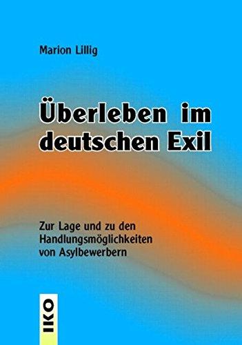 Überleben im deutschen Exil. Zur Lage und zu den Handlungsmöglichkeiten von Asylbewerbern