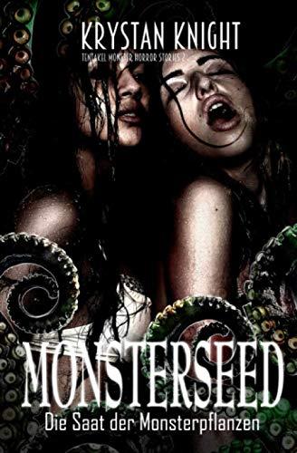 Monsterseed: Die Saat der Monsterpflanzen (Tentakel Monster Horror Stories, Band 2)