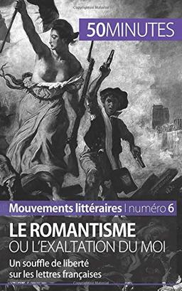 Le romantisme ou l'exaltation du moi : Un souffle de liberté sur les lettres françaises