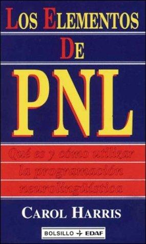 Los elementos de PNL : qué es y cómo utilizar la programación neurolingüística