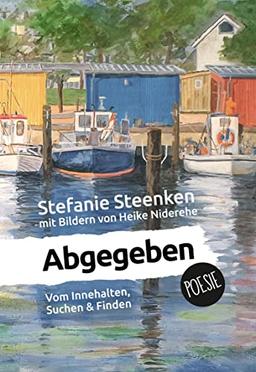 Abgegeben: Vom Innehalten, Suchen & Finden