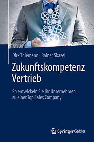 Zukunftskompetenz Vertrieb: So entwickeln Sie Ihr Unternehmen zu einer Top Sales Company