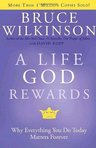 A Life God Rewards: Why Everything You Do Today Matters Forever (Breakthrough Series)