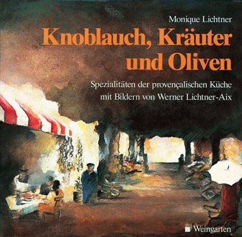 Knoblauch, Kräuter und Oliven. Spezialitäten der provencalischen Küche