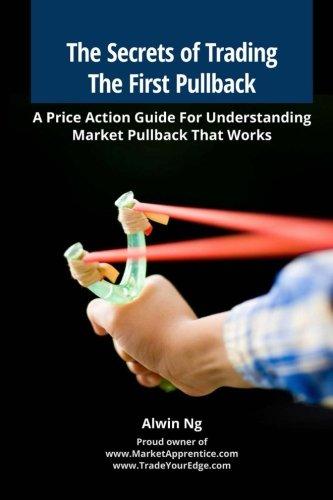 The Secrets of Trading The First Pullback: A Price Action Guide For Understanding Market Pullback That Works