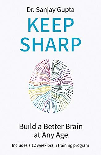 Keep Sharp: How To Build a Better Brain at Any Age - As Seen in The Daily Mail